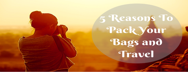 5 Reasons To Pack Your Bags and Travel- Tripbeam.com