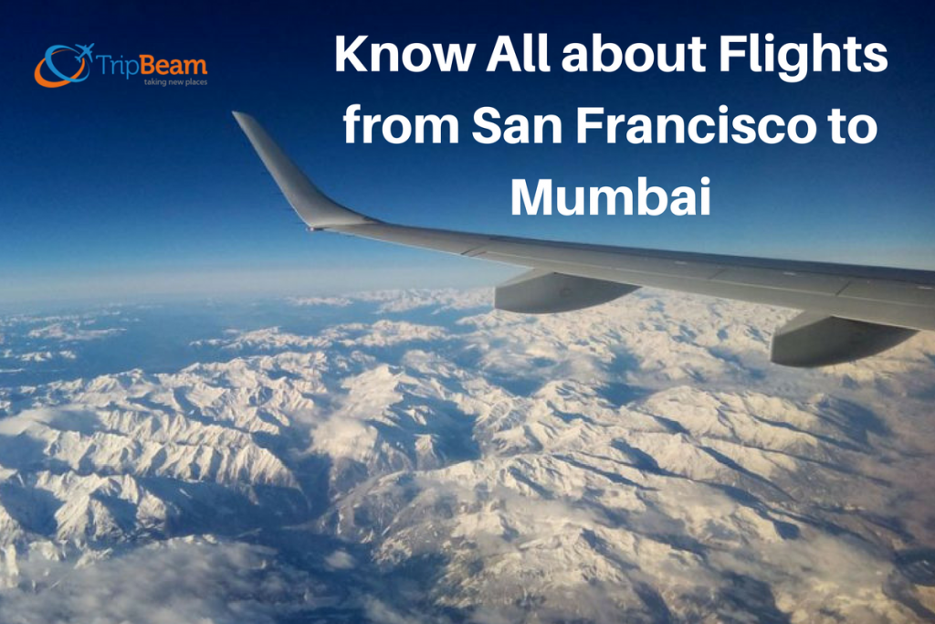 Here’s All You Need to Know about Flights from San Francisco to Mumbai