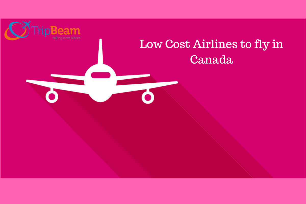Low Cost Airlines To Fly In Canada Tripbeam Blog