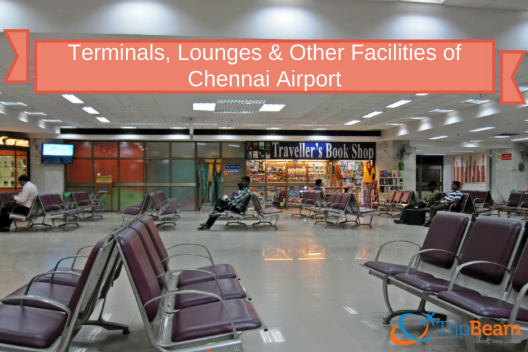 Terminals, Lounges& Other Facilities of Chennai Airport - TripBeam Blog