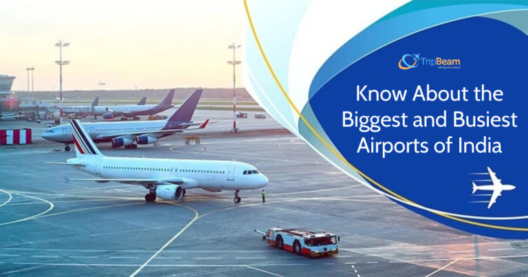 Know About the Biggest and Busiest Airports of India | Tripbeam