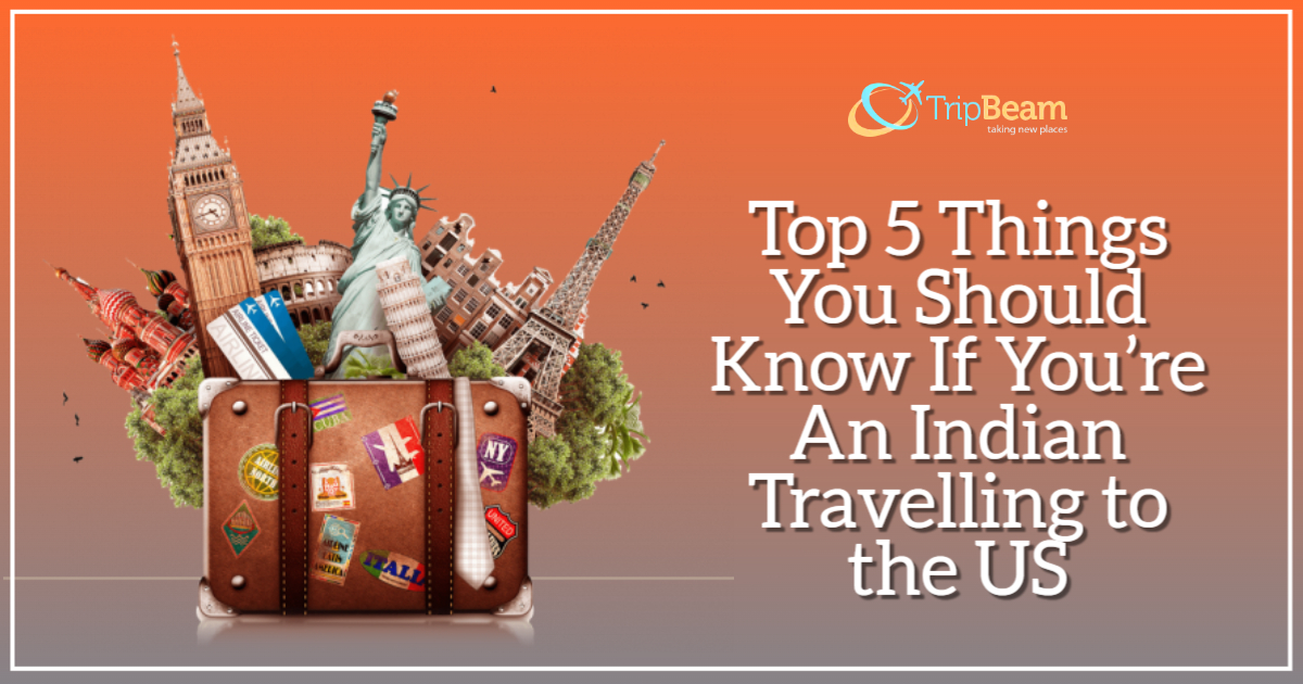 Top 5 Things You Should Know If You’re An Indian Travelling to the US