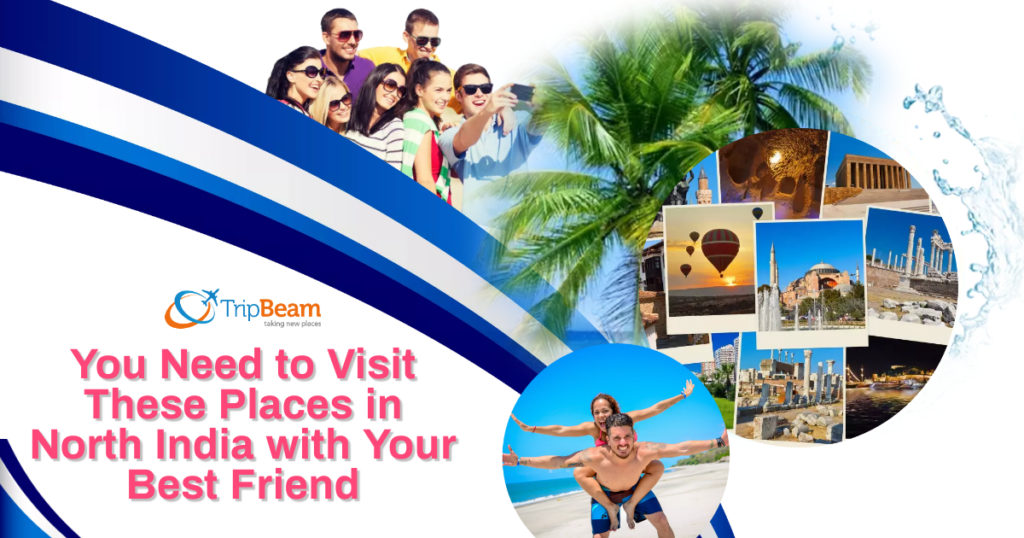 You Need to Visit These Places in North India with Your Best Friend