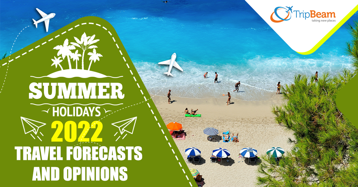 Summer Holidays 2022Travel Forecasts and Opinions