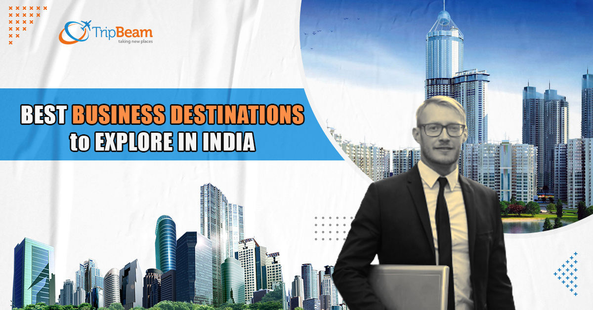 Best Business Destinations to Explore in India