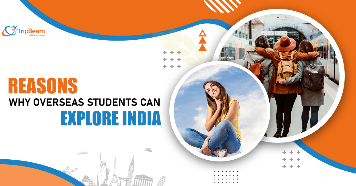 Reasons Why Overseas Students Can Explore India