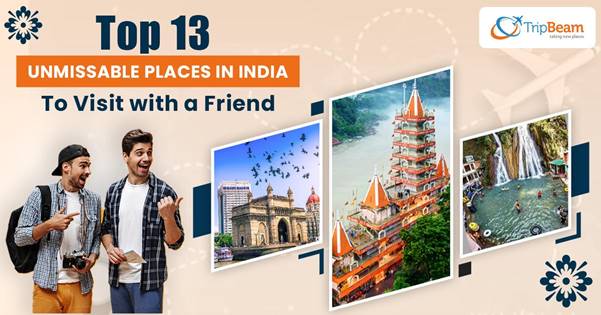 Top 13 Unmissable Places in India to Visit with a Friend