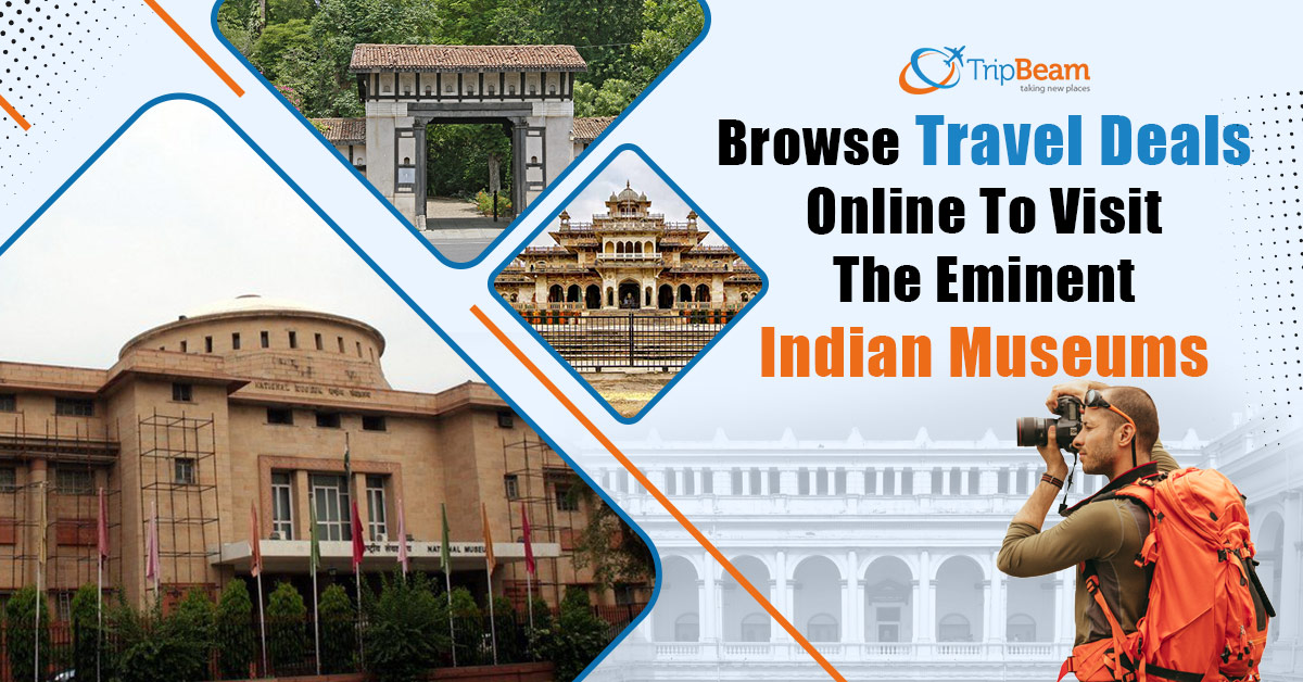 Browse Travel Deals Online To Visit The Eminent Indian Museums