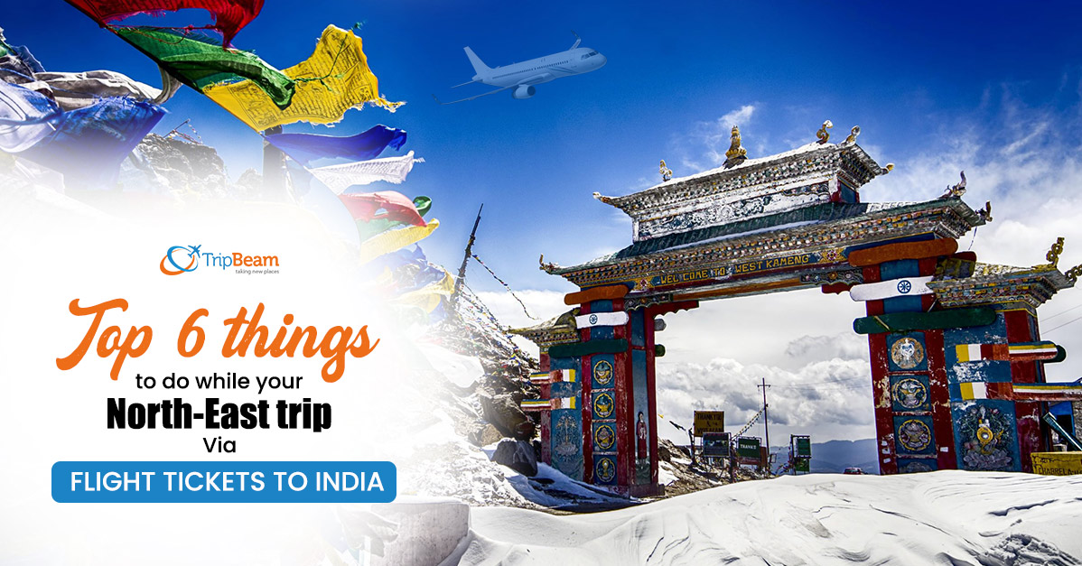 Top 6 things to do while your North East trip via flight tickets to India