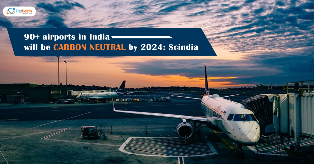 90+ airports in India will be carbon neutral by 2024 Scindia