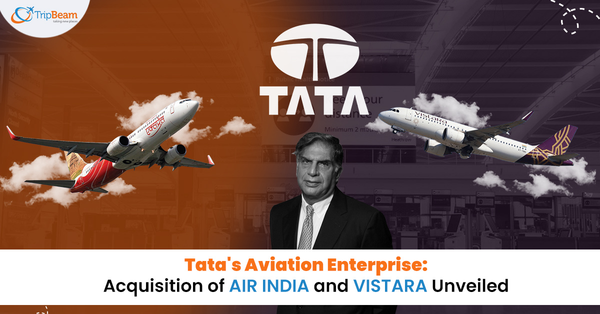 Tatas Aviation Enterprise Acquisition of Air India and Vistara Unveiled