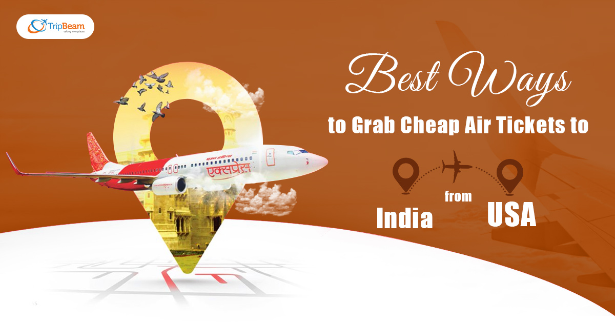 Best Ways To Grab Cheap Air Tickets To India From Usa