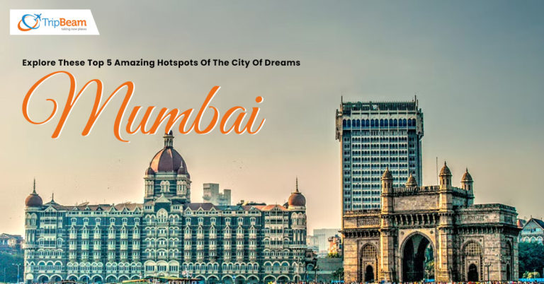 Explore These Top 5 Amazing Hotspots Of The City Of Dreams - Mumbai