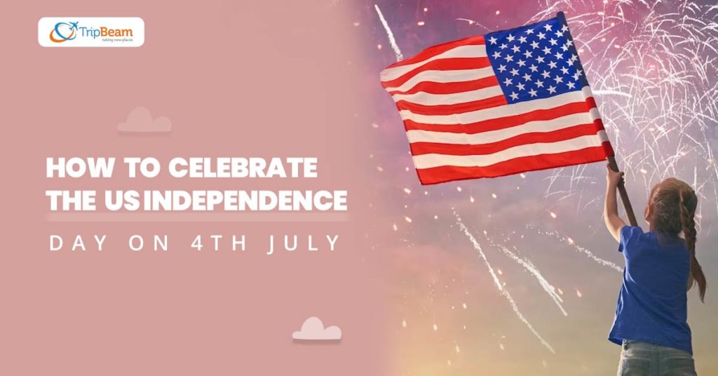 How To Celebrate The US Independence Day On 4th July TripBeam Blog