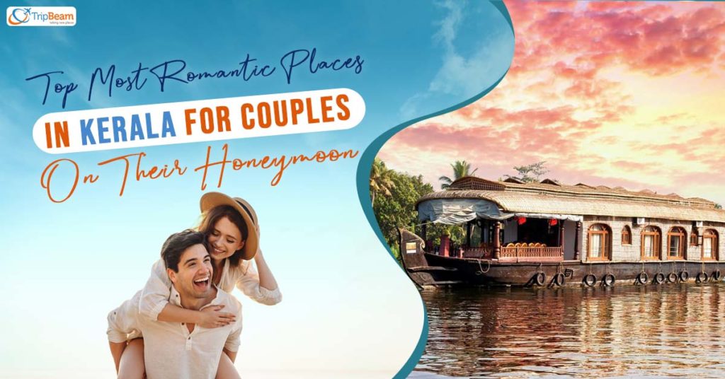 Top Most Romantic Places In Kerala For Couples On Their Honeymoon Tripbeam Blog