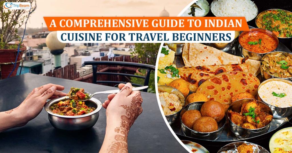 a-comprehensive-guide-to-indian-cuisine-for-travel-beginners-tripbeam