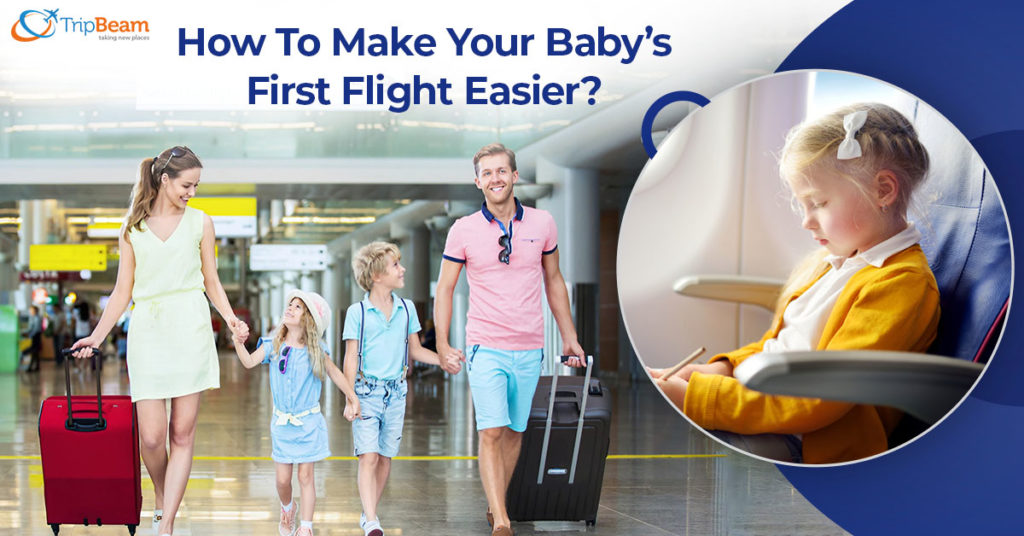 How To Make Your Baby’s First Flight Easier? - Tripbeam Blog