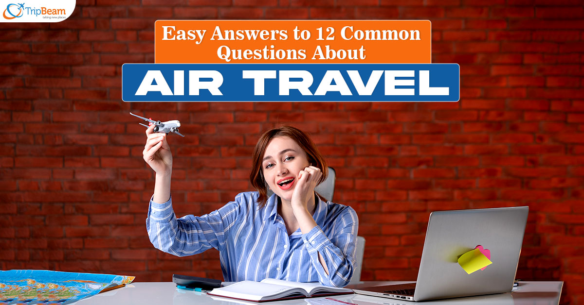 Easy Answers to 12 Common Questions About Air Travel