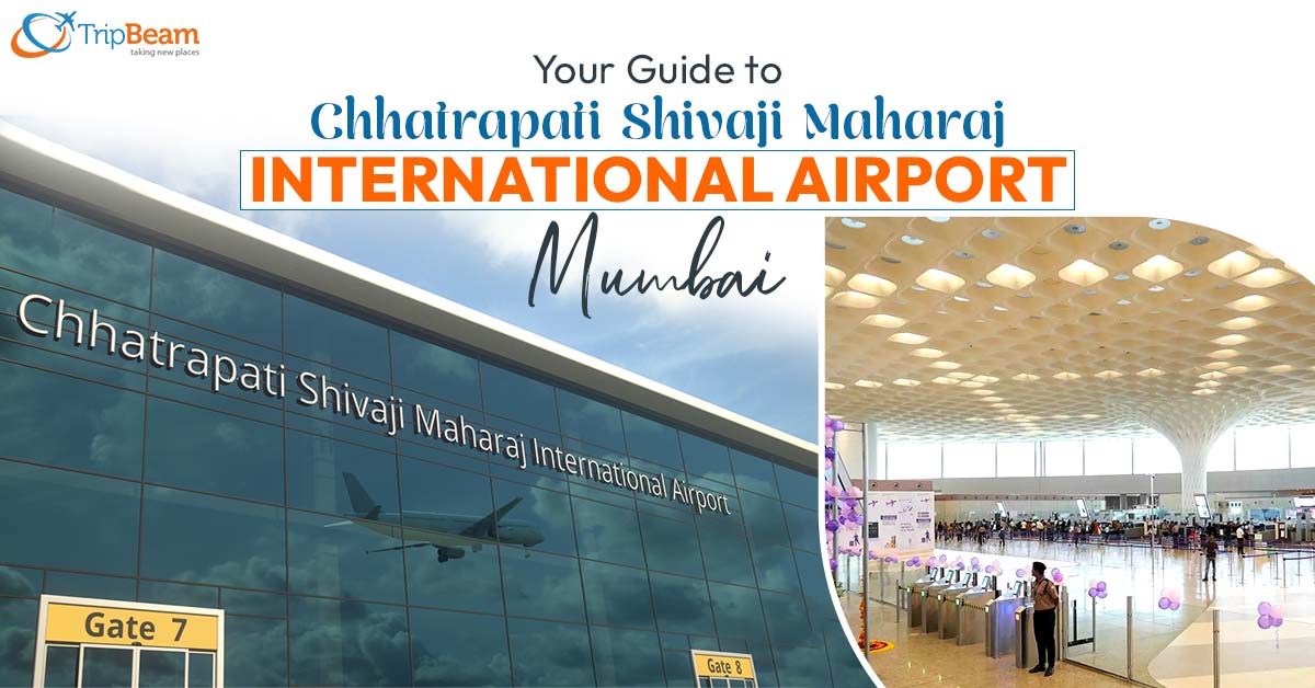 Your Guide to Chhatrapati Shivaji Maharaj International Airport Mumbai