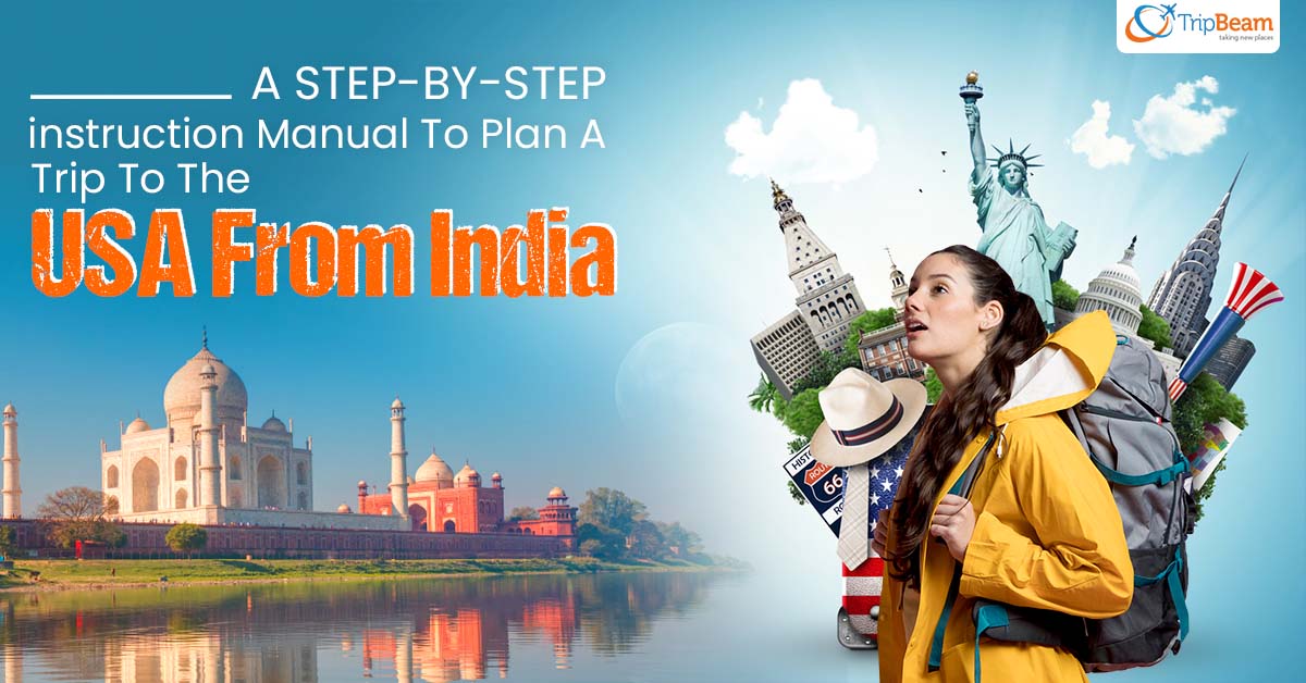 A Step By Step Instruction Manual To Plan A Trip To The USA From India