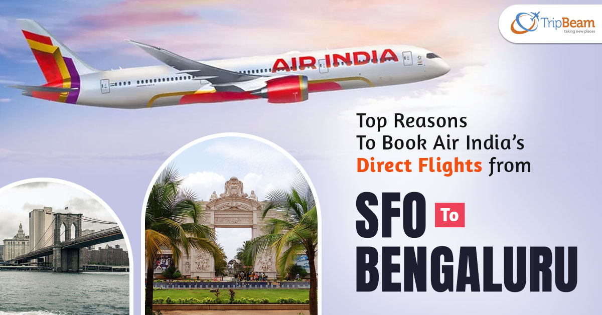 Top Reasons To Book Air India's Direct Flights From SFO To Bengaluru Tripbeam com