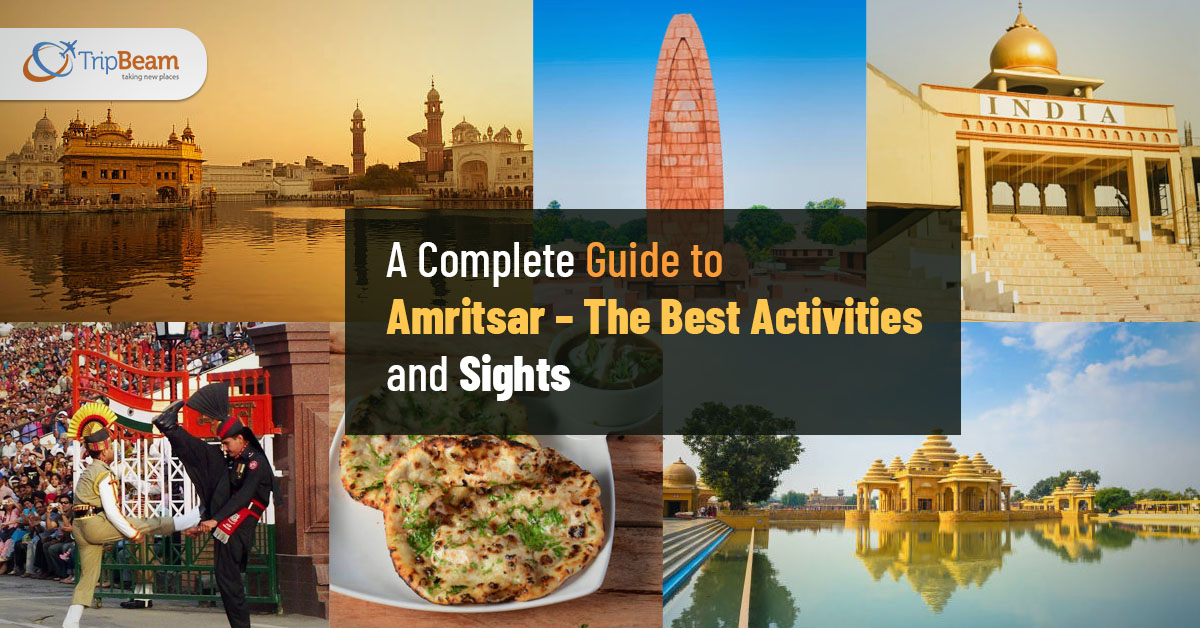 A Complete Guide to Amritsar – The Best Activities and Sights Tripbeam com