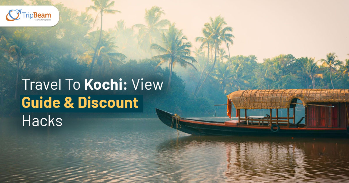 Travel To Kochi View Guide & Discount Hacks Tripbeam com