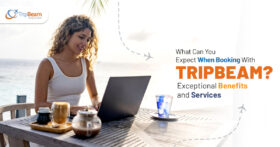 What Can You Expect When Booking With Tripbeam Exceptional Benefits and Services Tripbeam com