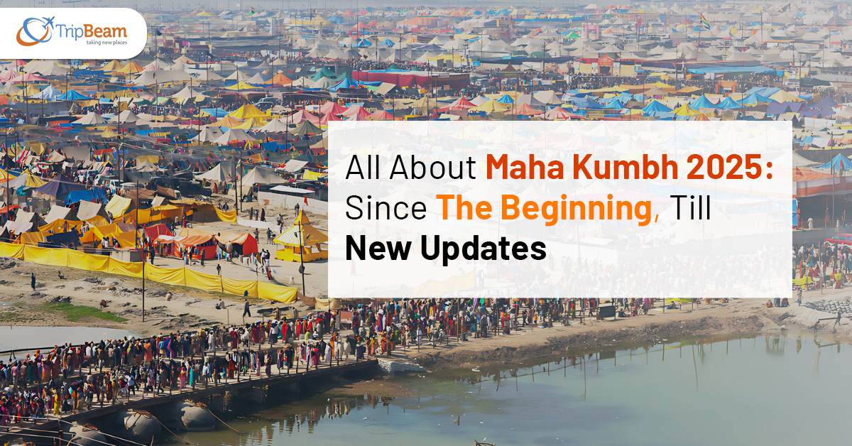 All About Maha Kumbh 2025 Since The Beginning Till New Updates Tripbeam com