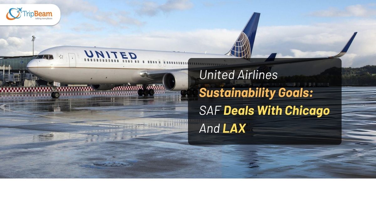 United Airlines Sustainability Goals SAF Deals With Chicago And LAX Tripbeam com