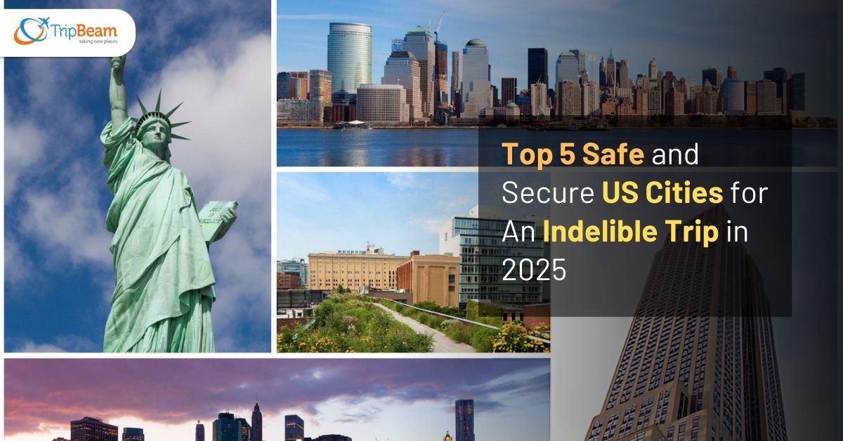 Top 5 Safe and Secure US Cities for An Indelible Trip in 2025 Tripbeam com