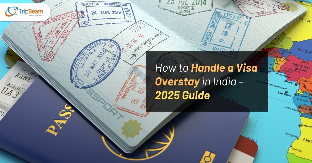 How to Handle a Visa Overstay in India – 2025 Guide Tripbeam com