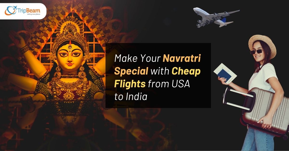 Make Your Navratri Special with Cheap Flights from USA to India Tripbeam com