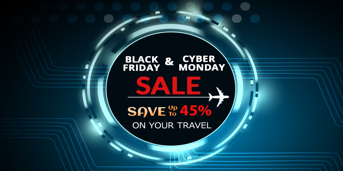 Save Up-to 45% This Black Friday & Cyber Monday On Your Travel